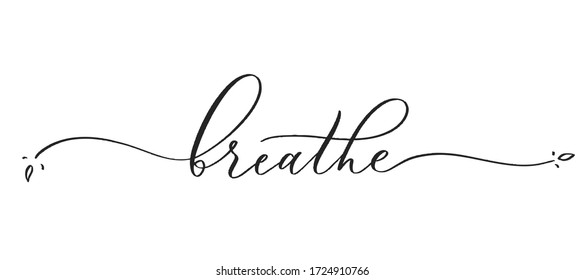 Breathe -  typography lettering quote, brush calligraphy banner with  thin line.