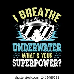 I breathe underwater what's your superpower? - Scuba Diving quotes design, t-shirt, vector, poster