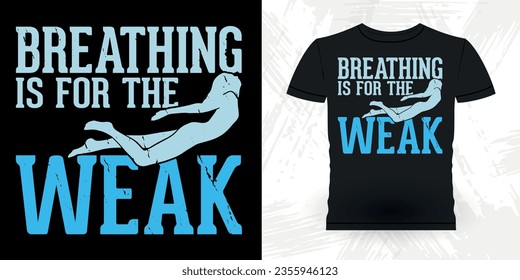 Breathing Is For The Weak Swimming Funny Swimmer Sport Retro Vintage Swimming T-Shirt Design