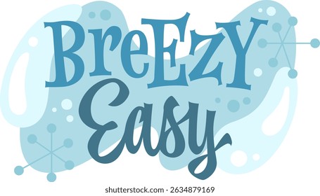Breezy Easy. The typography features playful lettering with a mix of bold and cursive styles, enhanced by whimsical decor elements like bubbles and snowflakes. The color evoking a retro, 50s aesthetic