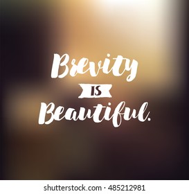 Brevity is beautiful. Inspirational quote, motivation. Typography for poster, invitation, greeting card or t-shirt. Vector lettering, inscription, calligraphy design. Text background