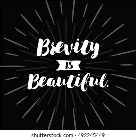 Brevity is beautiful. Inspirational quote, motivation. Typography for poster, invitation, greeting card or t-shirt. Vector lettering, inscription, calligraphy design. Text background
