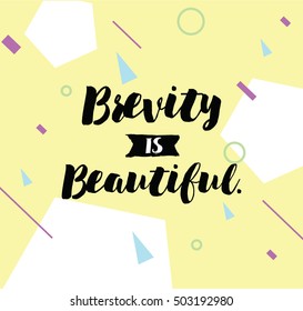 Brevity is beautiful. Inspirational quote, motivation. Typography for poster, invitation, greeting card or t-shirt. Vector lettering, inscription, calligraphy design. Text background