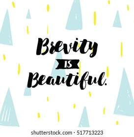 Brevity is beautiful. Inspirational quote, motivation. Typography for poster, invitation, greeting card or t-shirt. Vector lettering, inscription, calligraphy design. Text background
