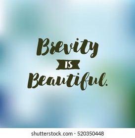Brevity is beautiful. Inspirational quote, motivation. Typography for poster, invitation, greeting card or t-shirt. Vector lettering, inscription, calligraphy design. Text background