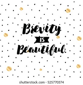 Brevity is beautiful. Inspirational quote, motivation. Typography for poster, invitation, greeting card or t-shirt. Vector lettering, inscription, calligraphy design. Text background