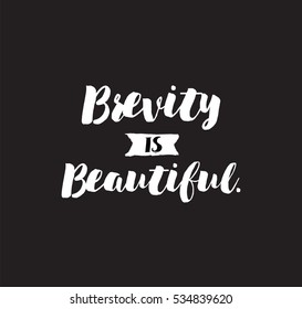 Brevity is beautiful. Inspirational quote, motivation. Typography for poster, invitation, greeting card or t-shirt. Vector lettering, inscription, calligraphy design.  Text background