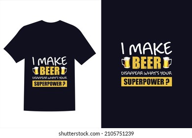 I brew Beer, what's your superpower- Beer saying t shirt designs, T-shirt designs for men