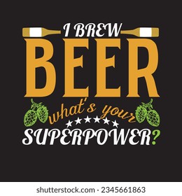 i brew beer what's your superpower t-shirt