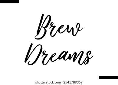 Brew dreams Stylish Typography Text On White Background