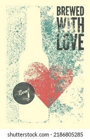 Brewed with love. Beer typographic splash grunge style poster design with bottle and heart silhouette. Calligraphic beer grunge stamp. Retro vector illustration.