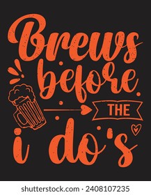 Brews before the is do s bachelor t shirt design