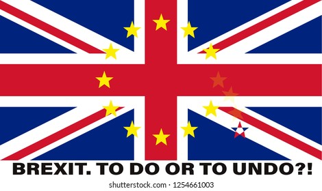 Brexit european union EU star flag over the great britain flag. ”To Do or To Undo” concept, United Kingdom uncertain decision about exit European Union. Colorful vector EPS10 illustration