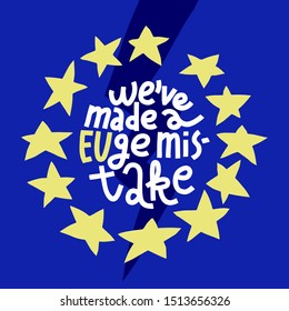 Brexit illustration. Colorful cartoon EU flag with a star falling out of the circle, hand-drawn lettering We've Made A EUge Mistake.