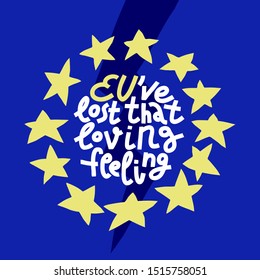 Brexit illustration. Colorful cartoon EU flag with a star falling out of the circle, hand-drawn lettering EU've Lost That Loving Feeling.