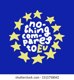 Brexit illustration. Colorful cartoon European Union flag with star circle, hand-drawn lettering Nothing Compares To EU.