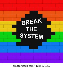 Brick wall colored in lgbt flag with text break the system.Concept.Vector illustration.
