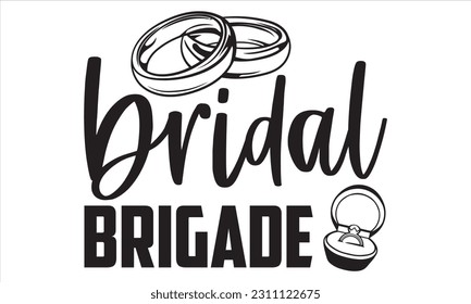 Bridal Brigade - Wedding Ring T shirt Design, Hand lettering illustration for your design, Modern calligraphy, banner, flyer and mug, Poster, EPS