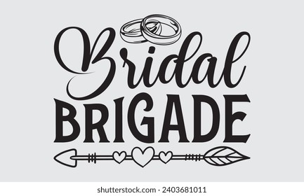 Bridal Brigade - Wedding Ring T-Shirts Design, Handmade calligraphy vector illustration, Cut Files for poster, banner, prints on bags, Digital Download.