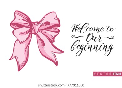 Bridal greeting card with bow and text: welcome to our beginning. Tender pink composition for wedding, nuptials, hen-party invitation cards. Isolated vector art in watercolor style.