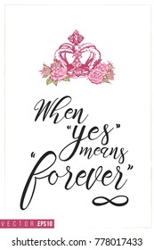 Bridal greeting card with luxury queen crown and text: when yes means forever. Tender pink composition for wedding, nuptials, hen-party invitation cards. Isolated vector art in watercolor style.