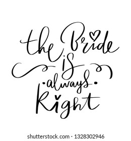 The Bride is always right - Vector hand drawn lettering phrase for Bachelorette party, hen party or bridal shower. Hand written hen party quote.