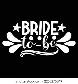 Bride to be Shirt print template, typography design for shirt, mug, iron, glass, sticker, hoodie, pillow, phone case, etc, perfect design of mothers day fathers day valentine day