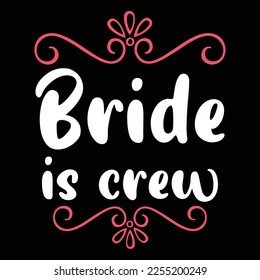 Bride is crew Shirt print template, typography design for shirt, mug, iron, glass, sticker, hoodie, pillow, phone case, etc, perfect design of mothers day fathers day valentine day