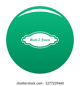 Bride and groom label icon. Simple illustration of bride and groom label vector icon for any design green