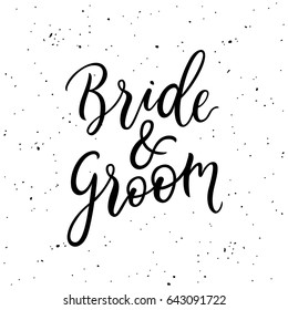 Bride and Groom lettering. Black and white modern calligraphy phrase. Hand drawn text.  Bridal wedding card / invitation. Modern calligraphy sign. Vector illustration.