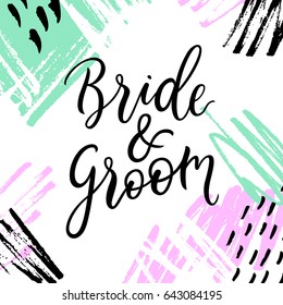 Bride & Groom lettering / text. Bridal pastel tone background. Wedding card / invitation / save the date. Modern calligraphy sign. Vector illustration.