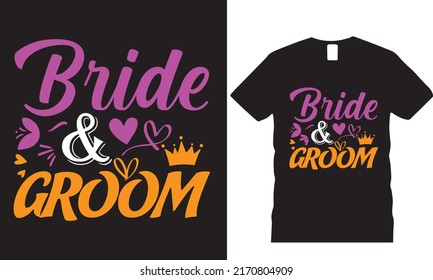 Bride and Groom t-shirt and poster vector design template. Good t-shirt with Love, vectors. design for Wedding , emblem, badge. quote.