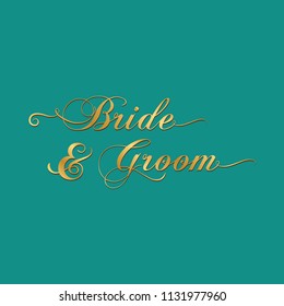 Bride and Groom, typography. Gold script, invitations element wedding related