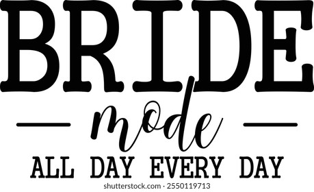 Bride Mode All Day Every Day T-shirt Design, T-shirt Design, Bride , Bride Shirt, Retro, Funny, Marriage, Bride Gift, Wedding, Engagement, T-shirt