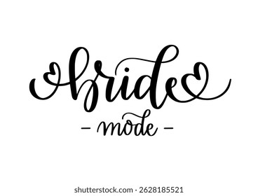 Bride mode. Cute wedding design. Bachelorette party, t-shirts and prints. Hand-written vector quote