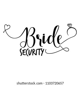 Bride Security -Hand lettering typography text in vector eps. Hand letter script wedding sign catch word art design with diamond ring. Good for scrap booking, posters, textiles, gifts, wedding sets.
