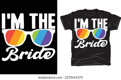 
I'm The Bride Shirt LGBT Pride  T-Shirt,Rainbow Bachelorette Wedding T-Shirt