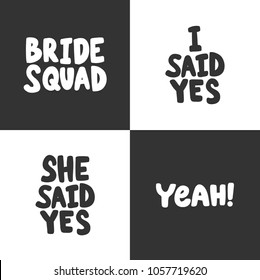 Bride squad, i she said yes, yeah.Vector hand drawn calligraphic brush stroke illustration design. Comics pop art poster, t shirt print, social media blog content, birthday card invitation, vlog cover