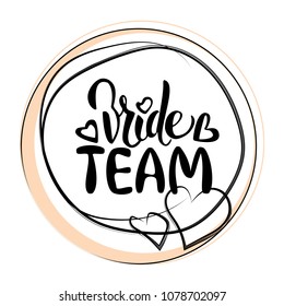 Bride team hand drawn lettering. Vector wedding template.  Element for graphic design bridal shower, hen party 