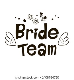 Bride team lettering suitable for print on shirt, hoody, poster or card. Hand-drawn text vector illustration for bachelorette party.