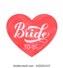 Bride to-be calligraphy hand lettering on watercolor heart. Perfect for bridal shower, wedding, bachelorette party, hen party. Vector template for t-shirt, banner, typography poster, card, sticker. 