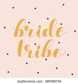 Bride tribe. Brush hand lettering vector illustration. Inspiring quote. Motivating modern calligraphy. Can be used for photo overlays, posters, apparel design, prints, home decor and more.