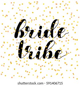 Bride tribe. Brush hand lettering vector illustration. Inspiring quote. Motivating modern calligraphy. Can be used for photo overlays, posters, apparel design, prints, home decor and more.