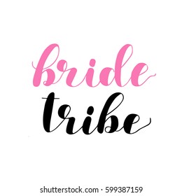 Bride tribe. Brush hand lettering vector illustration. Inspiring quote. Motivating modern calligraphy. Can be used for photo overlays, posters, apparel design, prints, home decor and more.