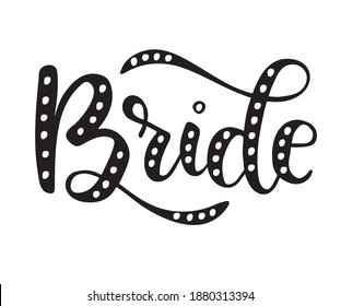 Bride word, calligraphy  design to print on tee, shirt, hoody, poster banner sticker, card. Hand lettering text vector illustration for bachelorette party, hen party bridal shower.