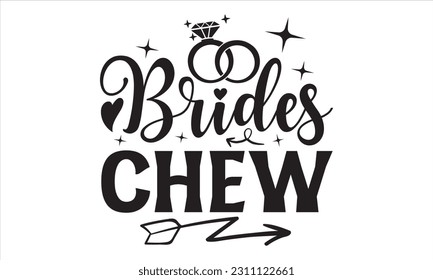 Brides Chew - Wedding Ring T shirt Design, Handmade calligraphy vector illustration, for prints on bags, cups, card, posters.