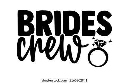 Brides crew - Wedding t shirts design, Hand drawn lettering phrase, Calligraphy t shirt design, Isolated on white background, svg Files for Cutting Cricut and Silhouette, EPS 10, card, flyer