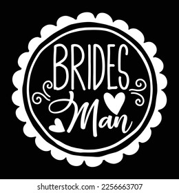 Brides Man, Shirt Print Template, Typography Design For Shirt, Mugs, Iron, Glass, Stickers, Hoodies, Pillows, Phone Cases, etc, Perfect Design For Mother's Day Father's Day Valentine's Day