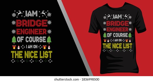 I am Bridge engineer of course I am on the nice list.Christmas ugly t-shirt design