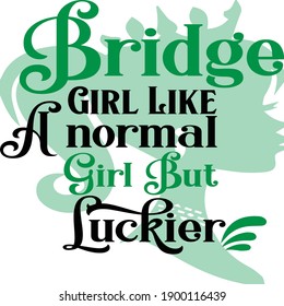 Bridge Girl Like A Normal Girl But Luckier, St Patrick's Day Vector File